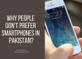 Why People Donโt Prefer Smartphones In Pakistan?