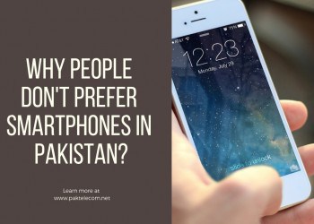 Why People Don’t Prefer Smartphones In Pakistan?